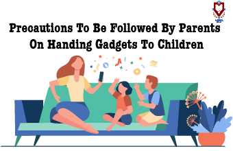 Precaution To Be Followed By Parents On Handing Gadgets